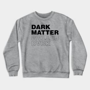 Dark matter Crewneck Sweatshirt